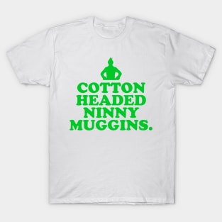 Elf Quote - Cotton Headed Ninny Muggins (Green) T-Shirt